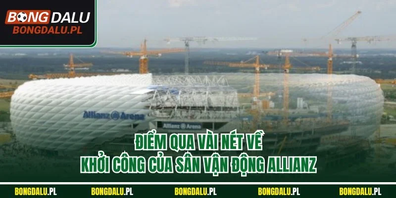 Điểm qua vài nét về khởi công của sân vận động Allianz