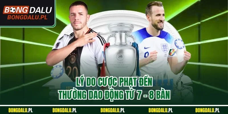 Lý do cược phạt đền thường dao động từ 7 - 8 bàn